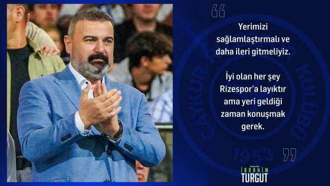 ÇAYKUR RİZESPOR KULÜBÜ BAŞKANI TURGUT DEĞERLENDİRMEDE BULUNDU