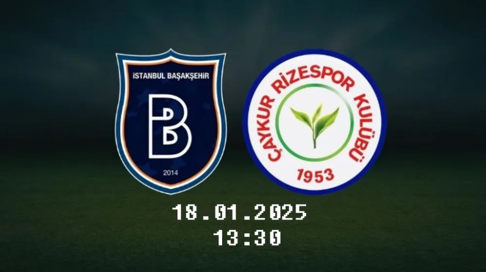 SÜPER LİG’İN İKİNCİ YARI HEYECANI BAŞLIYOR: BAŞAKŞEHİR-RİZESPOR