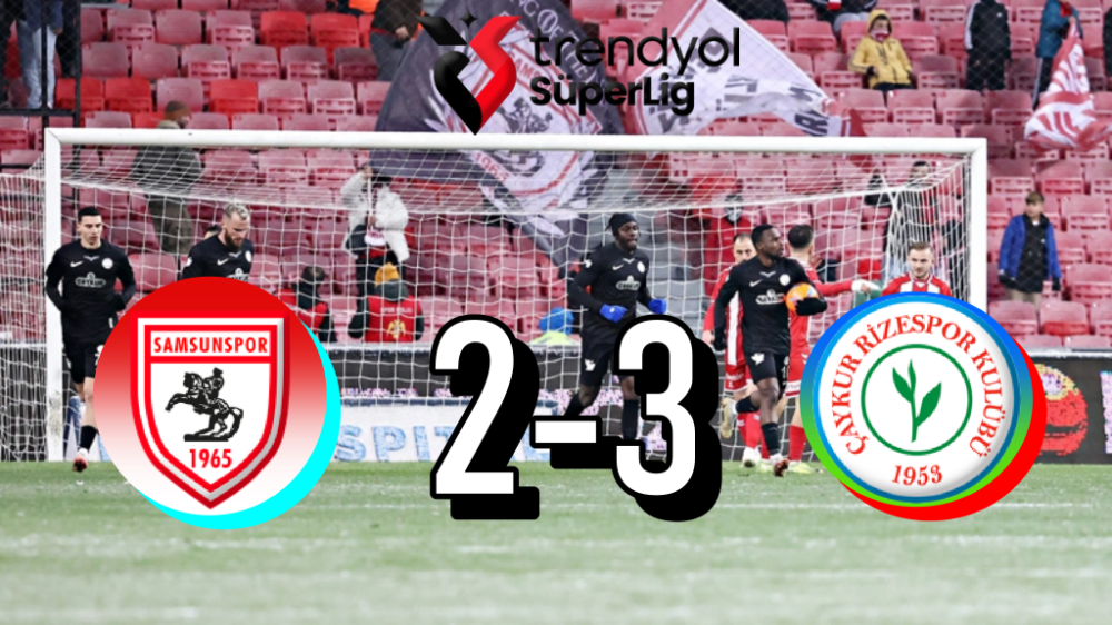 ÇAYKUR RİZESPOR’DAN MÜTHİŞ GERİ DÖNÜŞ! SAMSUNSPOR’U 3-2 MAĞLUP ETTİ