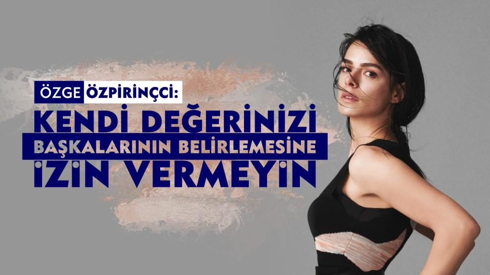 ÖZGE ÖZPİRİNÇCİ: 