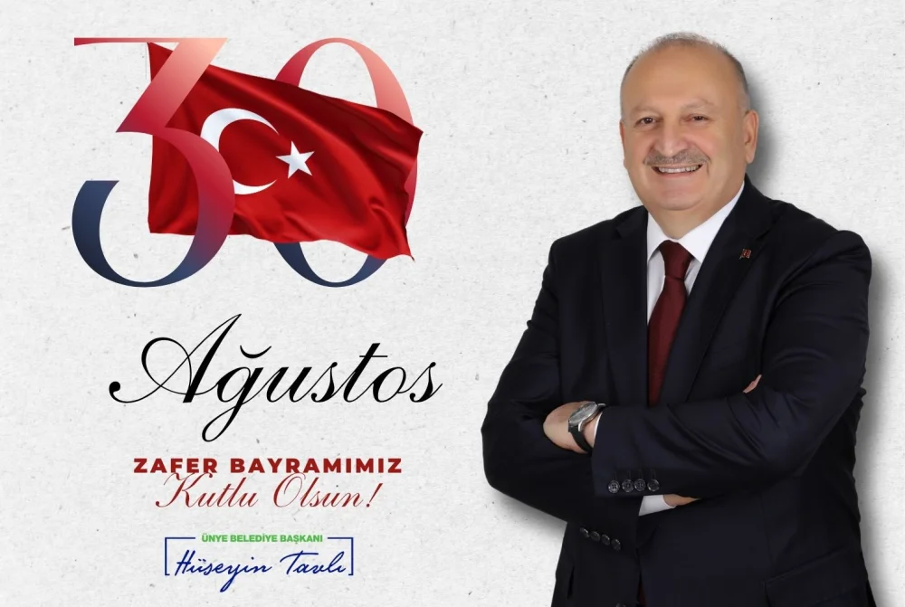 ÜNYE BELEDİYE BAŞKANI HÜSEYİN TAVLI “30 AĞUSTOS, VATAN SEVGİSİNİN ZAFERLE TAÇLANDIĞI GÜNDÜR”